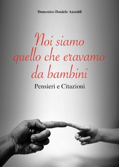 Noi siamo quello che eravamo da bambini (eBook, ePUB) - Anzaldi, Domenico