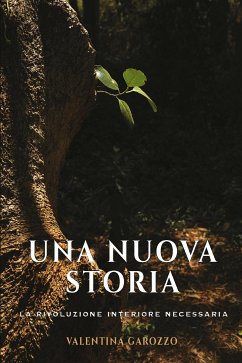 Una nuova storia. La rivoluzione interiore necessaria (eBook, ePUB) - Garozzo, Valentina