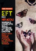 EFT dei miracoli: manuale completo sulle tecniche di libertà emotiva. Impara passo passo la versione autentica e definitiva dell'Emotional Freedom Technique (eBook, ePUB)