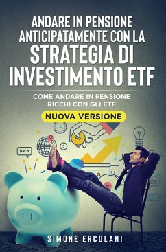 Andare in pensione anticipatamente con la strategia di investimento ETF (Nuova Versione) (eBook, ePUB) - Ercolani, Simone