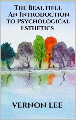 The Beautiful - An Introduction to Psychological Esthetics (eBook, ePUB) - Lee, Vernon