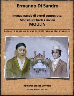 Immaginando di averti conosciuto, Monsieur Lucien Charles Moulin (eBook, PDF) - Di Sandro, Ermanno