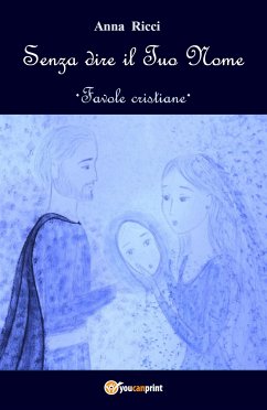 Senza dire il Tuo Nome - Favole cristiane (eBook, ePUB) - Ricci, Anna