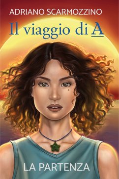 Il viaggio di A - Libro Primo - La partenza (eBook, ePUB) - Scarmozzino, Adriano