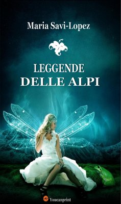 Leggende delle Alpi (eBook, ePUB) - Lopez; Savi, Maria