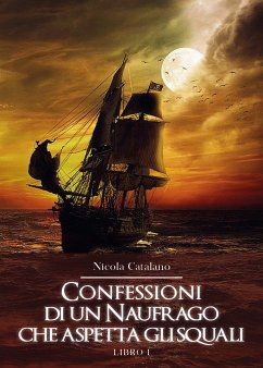 Confessioni di un Naufrago che aspetta gli squali. (eBook, ePUB) - Catalano, Nicola