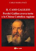 IL CASO GALILEO: Perché Galileo aveva torto e la Chiesa Cattolica ragione (eBook, PDF)