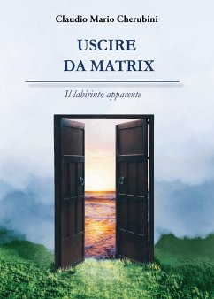 Uscire da Matrix. Il labirinto apparente (eBook, ePUB) - Mario Cherubini, Claudio