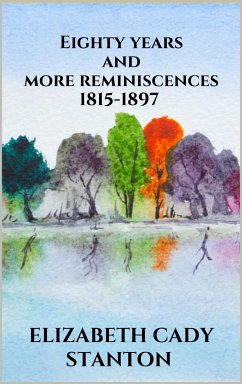 Eighty years and more reminiscences 1815-1897 (eBook, ePUB) - Cady Stanton, Elizabeth