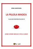 LA PILLOLA MAGICA - Saggio democratico (eBook, PDF)