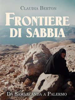 Frontiere di sabbia. Da Samarcanda a Palermo (eBook, ePUB) - Berton, Claudia