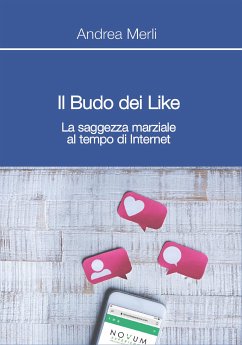 Il Budo dei Like - La saggezza marziale al tempo di Internet (eBook, ePUB) - Merli, Andrea