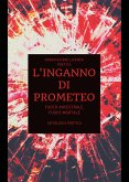 L’inganno di Prometeo. Fuoco ancestrale, fuoco mortale (eBook, ePUB)