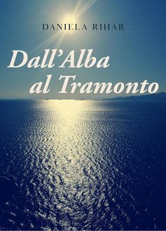 Dall'Alba al Tramonto (eBook, ePUB) - Rihar, Daniela