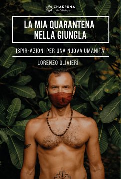 La Mia Quarantena nella Giungla. IspirAzioni per una Nuova Umanità (eBook, ePUB) - Olivieri, Lorenzo