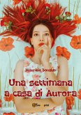 Una settimana a casa di Aurora (eBook, ePUB)