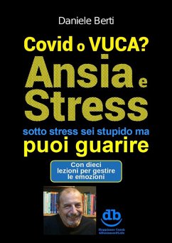 Cover Covid o VUCA? Ansia e Stress (sotto stress sei stupido ma) puoi guarire (eBook, ePUB)