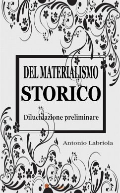 Del materialismo storico. Dilucidazione preliminare (eBook, ePUB) - Labriola, Antonio