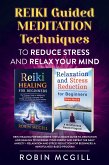 REIKI Guided Meditation Techniques to Reduce Stress and Relax Your Mind (eBook, ePUB)