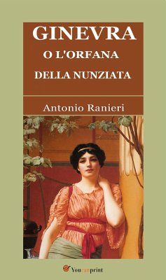 Ginevra, o L'Orfana della Nunziata (Romanzo Illustrato) (eBook, ePUB) - Ranieri, Antonio