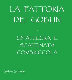 La Fattoria dei Goblin - Un'Allegra e Scatenata Combriccola (eBook, ePUB) - Gazzaniga, Stefano