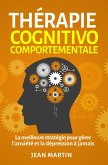 Thérapie cognitivo-comportementale.La meilleure stratégie pour gérer l'anxiété et la dépression à jamais (eBook, ePUB)