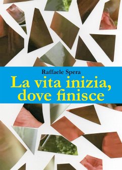 La vita, inizia dove finisce (eBook, ePUB) - Spera, Raffaele