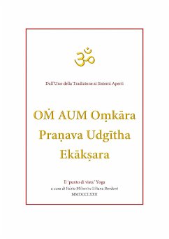 OṀ AUM Oṃkāra Praṇava Udgītha Ekākṣara traduzioni e note a cura di Fabio Milioni e Liliana Bordoni (eBook, ePUB) - Bordoni, Liliana; milioni, Fabio