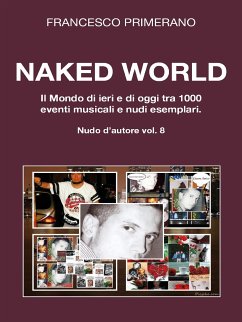 Naked World. Il Mondo di ieri e di oggi tra 1000 eventi musicali e nudi esemplari (eBook, ePUB) - Primerano, Francesco