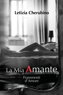 La Mia Amante. Frammenti d'Amore (eBook, ePUB) - Cherubino, Letizia