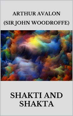 Shakti and shakta (eBook, ePUB) - Avalon (sir John Woodroffe), Arthur