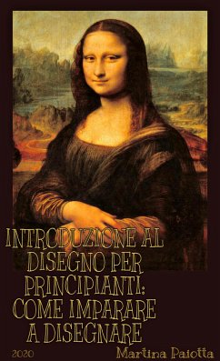 Introduzione al disegno per principianti: come imparare a disegnare (eBook, ePUB) - Paiotta, Martina