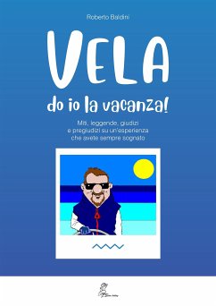 VELA do io la vacanza (Miti, leggende, giudizi e pregiudizi su un'esperienza che avete sempre sognato) (eBook, ePUB) - Baldini, Roberto