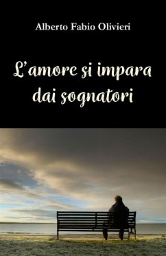 L’amore si impara dai sognatori (eBook, ePUB) - Alberto, Olivieri