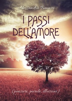 I passi dell'Amore (pensieri, parole, illusioni) (eBook, ePUB) - Benassi, Alessandra