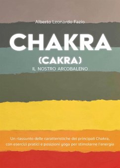 Chakra (Cakra). Il nostro arcobaleno (eBook, ePUB) - Leonardo Fazio, Alberto