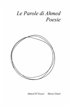 Le Parole di Ahmed. Poesie (eBook, ePUB) - El Fazazi, Ahmed; Giusti, Marta