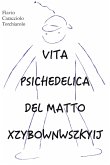 Vita psichedelica del matto Xzybownwszkyij (fixed-layout eBook, ePUB)
