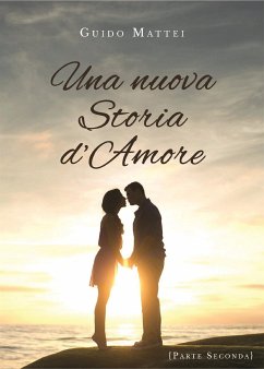 Una nuova storia d'amore. Parte seconda (eBook, ePUB) - Mattei, Guido