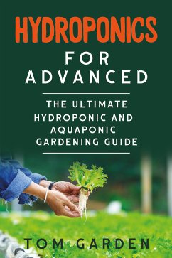 Hydroponics for Advanced (eBook, ePUB) - Garden, Tom