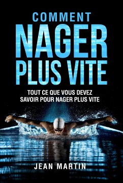 COMMENT NAGER PLUS VITE. Tout ce que vous devez savoir pour nager plus vite (eBook, ePUB) - Martin, Jean