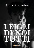 I figli di Noi tutti (eBook, ePUB)