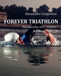 Forever Triathlon (eBook, ePUB) - Camporese, Alessandro