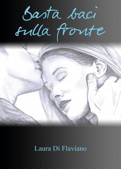 Basta baci sulla fronte (eBook, ePUB) - Di Flaviano, Laura