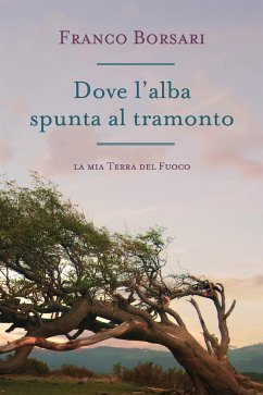 Dove l'alba spunta al tramonto- La mia Terra del Fuoco (eBook, ePUB) - Borsari, Franco