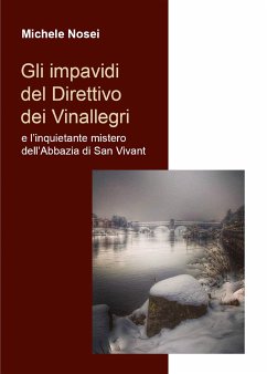 Gli impavidi del Direttivo dei Vinallegri e l’inquietante mistero dell’Abbazia di San Vivant (eBook, ePUB) - Nosei, Michele