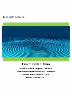 Problemi di Fisica 1 - tutti i problemi proposti nel testo “Elementi di Fisica per l’Università – Vol. 1 Meccanica” - Marcelo Alonso e Edward J. Finn - Addison – Wesley (1967) (eBook, ePUB) - Buccella, Giancarlo