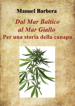 Dal Mar Baltico al Mar Giallo: per una storia della canapa (eBook, PDF) - Barbera, Manuel