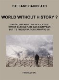 World without history? Digital information is volatile: with it our culture can disappear but its preservation can save us (eBook, ePUB)