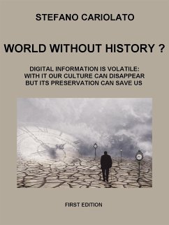 World without history? Digital information is volatile: with it our culture can disappear but its preservation can save us (eBook, ePUB) - Cariolato, Stefano
